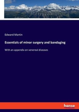portada Essentials of minor surgery and bandaging: With an appendix on venereal diseases (en Inglés)