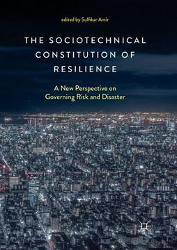 portada The Sociotechnical Constitution of Resilience: A New Perspective on Governing Risk and Disaster (en Inglés)