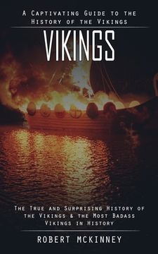 portada Vikings: A Captivating Guide to the History of the Vikings (The True and Surprising History of the Vikings & the Most Badass Vi (en Inglés)