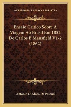 portada Ensaio Critico Sobre A Viagem Ao Brasil Em 1852 De Carlos B Mansfield V1-2 (1862) (en Portugués)