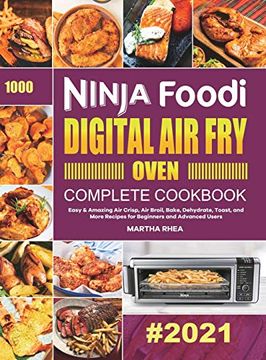 portada Ninja Foodi Digital air fry Oven Complete Cookbook: Easy & Amazing air Crisp, air Broil, Bake, Dehydrate, Toast, and More Recipes for Beginners and Advanced Users (en Inglés)