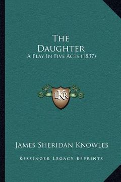 portada the daughter: a play in five acts (1837) (en Inglés)