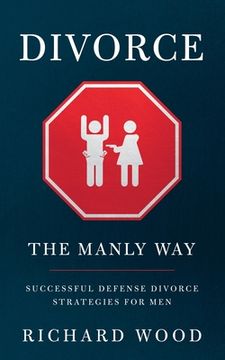 portada Divorce The Manly Way: Successful Defense Divorce Strategies For Men (en Inglés)
