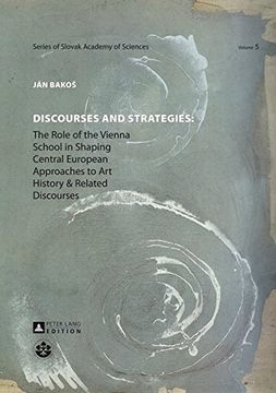 portada Discourses and Strategies: The Role of the Vienna School in Shaping Central European Approaches to art History and Related Discourses (Schriftenreihe. (in English)