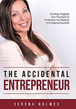 portada The Accidental Entrepreneur: Turning Tragedy Into Triumph to Embrace my Destiny in Entrepreneurship (in English)