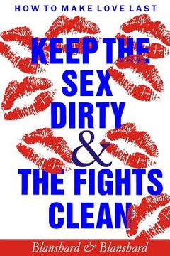 portada How To Make Love Last.: Keep The Sex Dirty and The Fights Clean (in English)