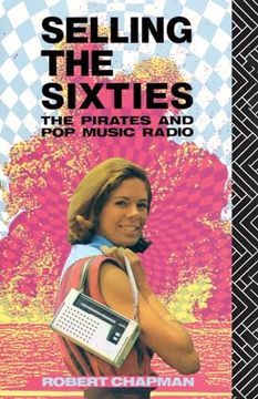 portada Selling the Sixties: The Pirates and pop Music Radio (en Inglés)
