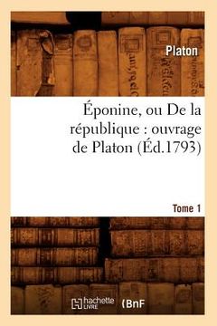 portada Éponine, ou De la république: ouvrage de Platon. Tome 1 (Éd.1793) (in French)