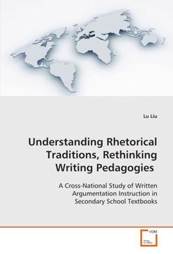 portada Understanding Rhetorical Traditions, Rethinking Writing Pedagogies: A Cross-National Study of Written Argumentation Instruction in Secondary School Textbooks