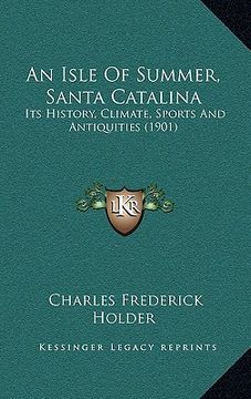 portada an isle of summer, santa catalina: its history, climate, sports and antiquities (1901) (in English)