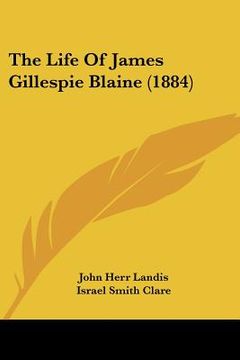 portada the life of james gillespie blaine (1884) (en Inglés)