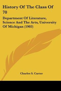 portada history of the class of 70: department of literature, science and the arts, university of michigan (1903) (en Inglés)