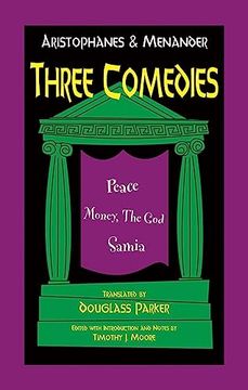 portada Aristophanes and Menander: Three Comedies: Peace, Money, the God, and Samia (Hackett Classics)