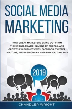 portada Social Media Marketing 2019: How Great Marketers Stand Out from The Crowd, Reach Millions of People, and Grow Their Business with Facebook, Twitter