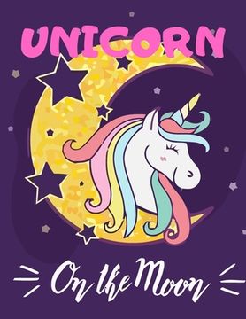 portada Unicorn on The Moon: (Adults Coloring Book) Various Unicorn Designs Filled with Stress Relieving Patterns - Lovely Coloring Book Designed I (en Inglés)