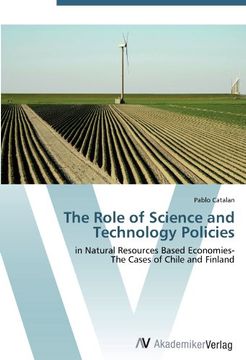 portada The Role of Science and Technology Policies: In Natural Resources Based Economies- the Cases of Chile and Finland (en Inglés)