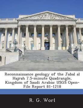 portada Reconnaissance Geology of the Jabal Al Hajrah 7.5-Minute Quadrangle, Kingdom of Saudi Arabia: Usgs Open-File Report 81-1218 (en Inglés)