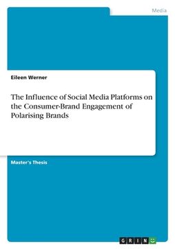 portada The Influence of Social Media Platforms on the Consumer-Brand Engagement of Polarising Brands (in English)