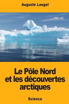 portada Le Pôle Nord et les découvertes arctiques (en Francés)