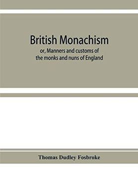 portada British Monachism; Or, Manners and Customs of the Monks and Nuns of England (en Inglés)