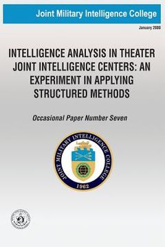 portada Intelligence Analysis in Theatre Joint Intelligence Centers: An Experiment in Applying Structured Methods