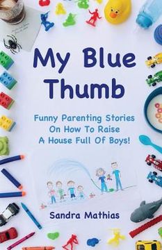 portada My Blue Thumb: Funny Parenting Stories on How to Raise a House Full of Boys! (en Inglés)