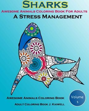 portada Awesome Animals Coloring Book For Adults : A Stress Management: Creative Coloring Animals ,Live Underwater Sharks ,Lost Ocean, Sea (Volume 1) (en Inglés)