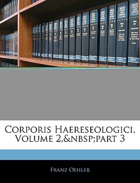 portada Corporis Haereseologici, Volume 2, part 3 (en Latin)