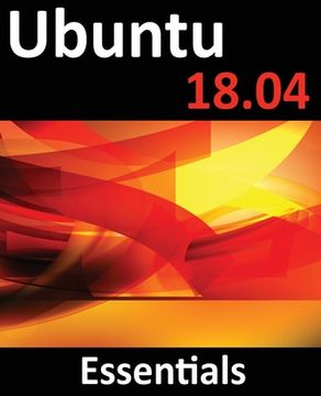 portada Ubuntu 18.04 Essentials: Learn to Install, Administer and Use Ubuntu 18.04 Systems (en Inglés)