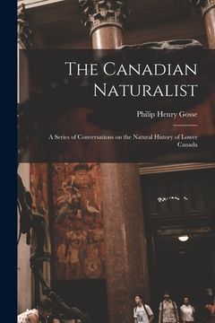 portada The Canadian Naturalist [microform]: a Series of Conversations on the Natural History of Lower Canada
