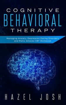 portada Cognitive Behavioral Therapy: Managing Anxiety, Depression, Eating Disorders and Panic Attacks, CBT Workbook (en Inglés)