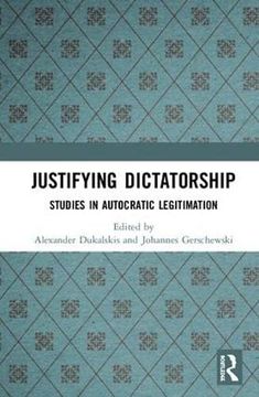 portada Justifying Dictatorship: Studies in Autocratic Legitimation (en Inglés)