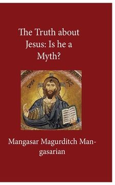 portada The Truth About Jesus: Is He a Myth?