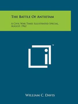 portada the battle of antietam: a civil war times illustrated special, august, 1962