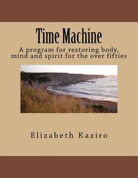 portada Time Machine: A program for restoring body, mind and spirit for the over fifties (in English)