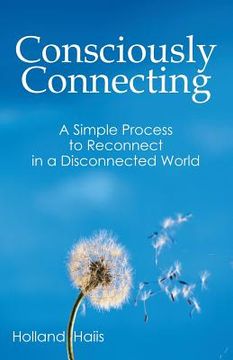 portada Consciously Connecting: A Simple Process to Reconnect in a Disconnected World (en Inglés)