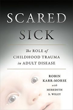 scared sick,the role of early emotional trauma in adult health