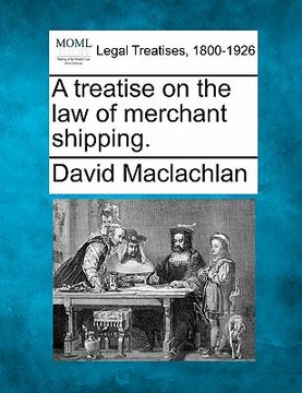 portada a treatise on the law of merchant shipping. (en Inglés)