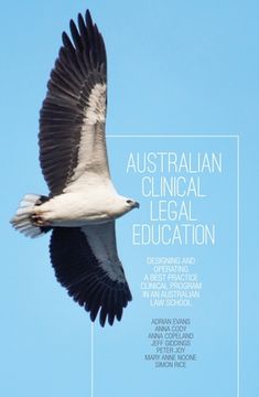 portada Australian Clinical Legal Education: Designing and operating a best practice clinical program in an Australian law school (en Inglés)