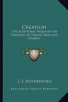 portada creation: the scriptural proof of the creation of things seen and unseen (en Inglés)