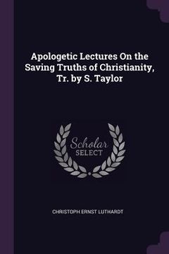 portada Apologetic Lectures On the Saving Truths of Christianity, Tr. by S. Taylor