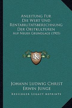 portada Anleitung Fur Die Wert Und Rentabilitatsberechnung Der Obstkulturen: Auf Neuer Grundlage (1905) (en Alemán)