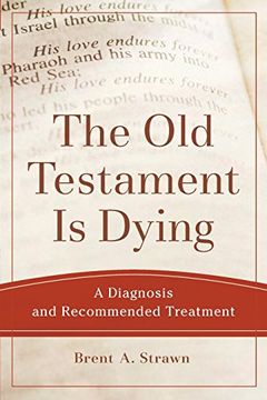portada The Old Testament Is Dying: A Diagnosis and Recommended Treatment (Theological Explorations for the Church Catholic) (en Inglés)