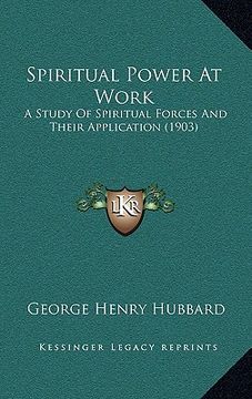 portada spiritual power at work: a study of spiritual forces and their application (1903) (in English)