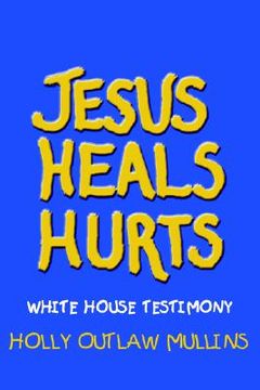portada jesus heals hurts: white house testimony