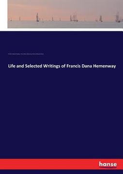 portada Life and Selected Writings of Francis Dana Hemenway (in English)