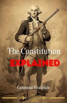 The Constitution Explained (en Inglés)
