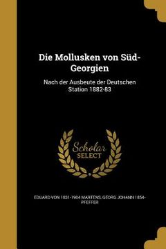 portada Die Mollusken von Süd-Georgien: Nach der Ausbeute der Deutschen Station 1882-83 (en Alemán)
