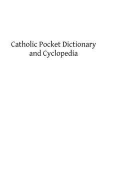 portada Catholic Pocket Dictionary and Cyclopedia: A Brief Explanation of the Doctrines, Discipline, Rites, Ceremonies and Councils of the Holy Catholic Church