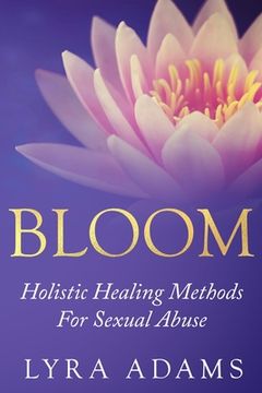 portada Bloom: Holistic Healing Methods For Sexual Abuse (en Inglés)